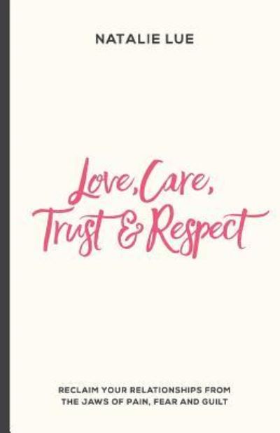 Cover for Natalie Lue · Love, Care, Trust and Respect : Reclaim your relationships from the jaws of pain, fear and guilt (Taschenbuch) (2016)