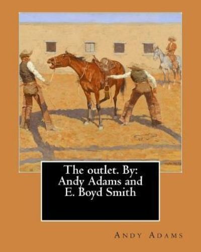 Cover for Andy Adams · The outlet. By : Andy Adams and E. Boyd Smith (Paperback Bog) (2017)