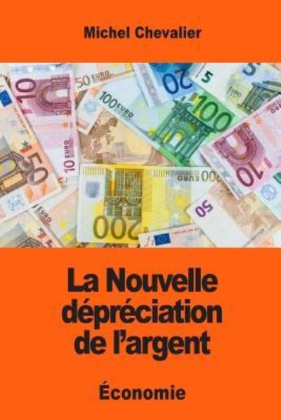 Cover for Michel Chevalier · La Nouvelle depreciation de l'argent (Pocketbok) (2017)