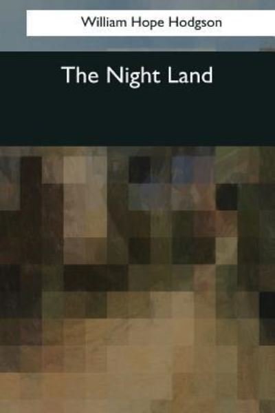 Cover for William Hope Hodgson · The Night Land (Paperback Bog) (2017)