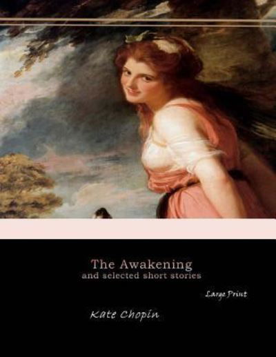 The Awakening, and Selected Short Stories - Kate Chopin - Bøker - Createspace Independent Publishing Platf - 9781546311669 - 29. april 2017