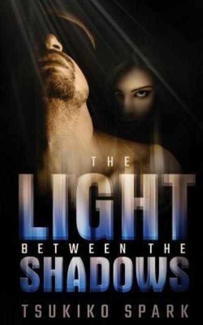 Cover for Tsukiko Spark · The Light Between the Shadows (Paperback Book) (2017)