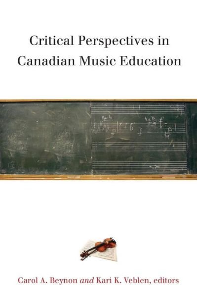 Critical Perspectives in Canadian Music Education - Carol A. Beynon - Livres - Wilfrid Laurier University Press - 9781554583669 - 15 mars 2012