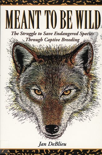 Cover for Jan Deblieu · Meant to Be Wild: The Struggle to Save Endangered Species through Captive Breeding (Paperback Book) (1993)