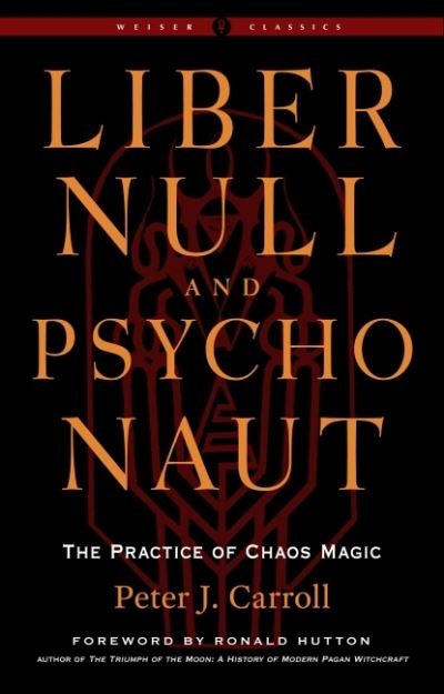 Liber Null & Psychonaut - Revised and Expanded Edition: The Practice of Chaos Magic - a Weiser Classic - Weiser Classics - Peter J. Carroll - Books - Red Wheel/Weiser - 9781578637669 - June 24, 2022