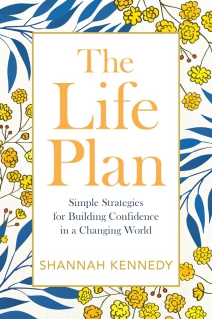Cover for Kennedy, Shannah (Shannah Kennedy) · The Life Plan: Simple Strategies for Building Confidence in a Changing World (Paperback Book) (2022)