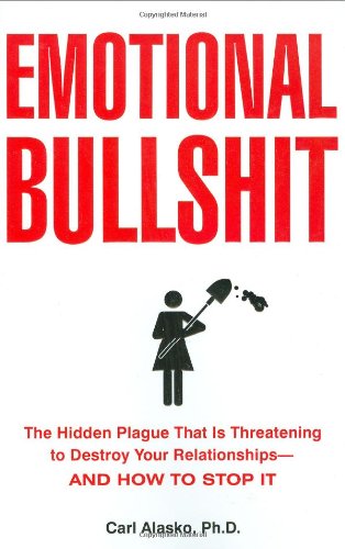 Cover for Carl Paul Alasko · Emotional Bullshit: Overcoming the Toxic Deceptions That Threaten to Ruin Your Relationships - and Your Life (Paperback Book) (2009)