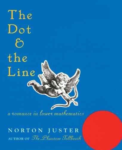 The Dot and the Line: a Romance in Lower Mathematics - Norton Juster - Livros - Chronicle Books - 9781587170669 - 1 de agosto de 2000