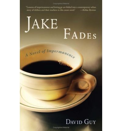 Jake Fades: A Novel of Impermanence - David Guy - Książki - Shambhala Publications Inc - 9781590305669 - 23 grudnia 2008