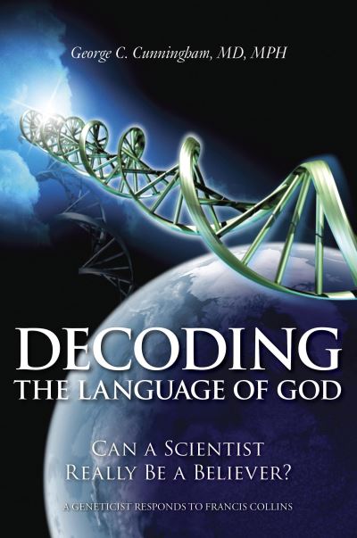 Cover for George C. Cunningham · Decoding the Language of God: Can a Scientist Really Be a Believer?: A Geneticist Responds to Francis Collins (Paperback Book) (2009)