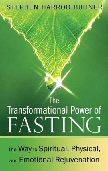 The Transformational Power of Fasting: The Way to Spiritual, Physical, and Emotional Rejuvenation - Stephen Harrod Buhner - Bøker - Inner Traditions Bear and Company - 9781594774669 - 2. februar 2012