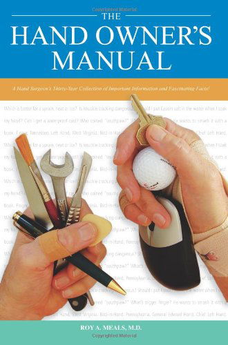 Cover for Roy A. Meals · The Hand Owner's Manual: a Hand Surgeon's Thirty-year Collection of Important Information and Fascinating Facts (Paperback Book) (2008)