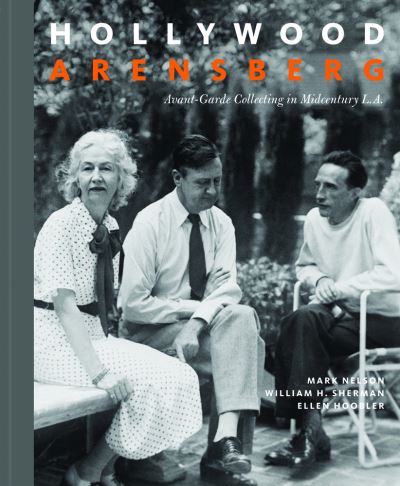 Cover for Mark Nelson · Hollywood Arensberg - Avant-Garde Collecting in Midcentury L.A. - BIBLIOTHECA PAEDIATRICA REF KARGER (Hardcover Book) (2020)