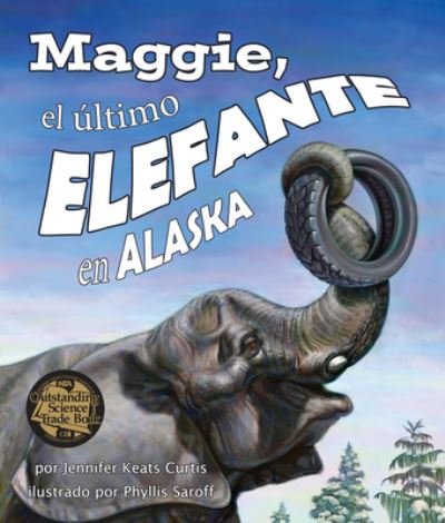 Cover for Jennifer Keats Curtis · Maggie, El Ultimo Elefante En Alaska[maggie: Alaska's Last Elephant] (Taschenbuch) (2018)