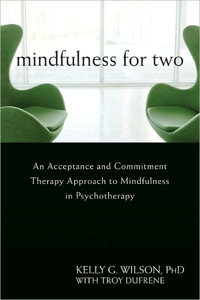 Cover for Kelly G. Wilson · Mindfulness For Two: An Acceptance and Commitment Therapy Approach to Mindfulness in Psychotherapy (Paperback Book) (2011)