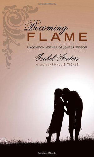 Cover for Isabel Anders · Becoming Flame: Uncommon Mother-daughter Wisdom (Paperback Book) (2010)