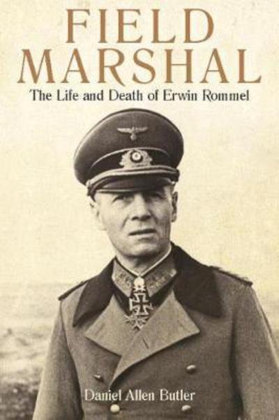 Cover for Daniel Allen Butler · Field Marshal: The Life and Death of Erwin Rommel (Paperback Bog) (2017)