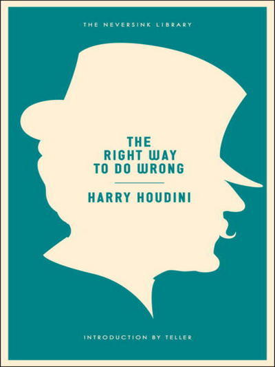 Cover for Harry Houdini · The Right Way to Do Wrong - Neversink (Paperback Book) (2012)