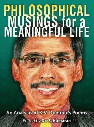 Cover for S. Kumaran · Philosophical Musings for a Meaningful Life: An Analysis of K.V. Dominic's Poems (Paperback Book) (2016)