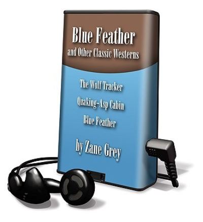 Blue Feather and Other Classic Westerns - Zane Grey - Other - Findaway World - 9781616375669 - April 1, 2024