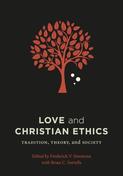 Cover for Love and Christian Ethics: Tradition, Theory, and Society - Moral Traditions series (Hardcover bog) (2016)