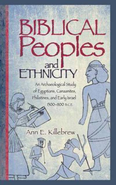 Cover for Ann E Killebrew · Biblical Peoples and Ethnicity: An Archaeological Study of Egyptians, Canaanites, Philistines, and Early Israel (ca. 1300-1100 B.C.E.) - Archaeology and Biblical Studies (Hardcover Book) (2009)