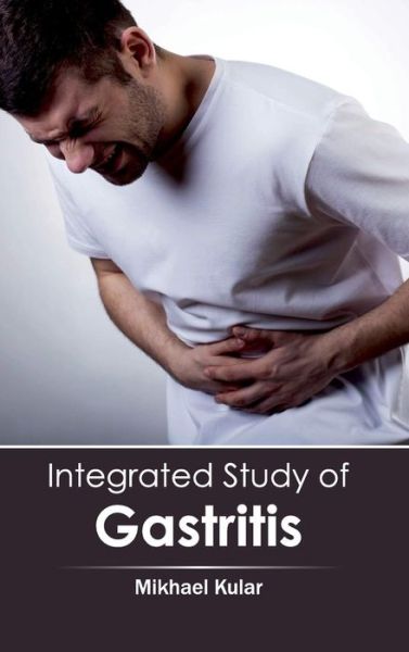 Cover for Mikhael Kular · Integrated Study of Gastritis (Hardcover Book) (2015)