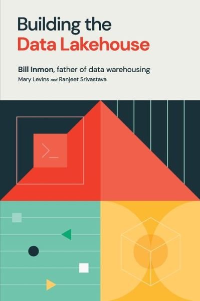 Cover for Bill Inmon · Building the Data Lakehouse (Taschenbuch) (2021)