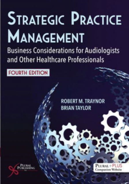 Strategic Practice Management: Business Considerations for Audiologists and Other Healthcare Professionals - Robert M. Traynor - Books - Plural Publishing Inc - 9781635507669 - December 31, 2024