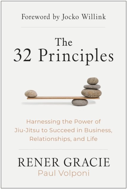 Cover for Rener Gracie · The 32 Principles: Harnessing the Power of Jiu-Jitsu to Succeed in Business, Relationships, and Life (Inbunden Bok) (2023)