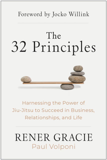 Cover for Rener Gracie · The 32 Principles: Harnessing the Power of Jiu-Jitsu to Succeed in Business, Relationships, and Life (Hardcover Book) (2023)