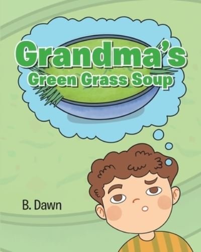 Cover for B Dawn · Grandma's Green Grass Soup (Paperback Book) (2021)