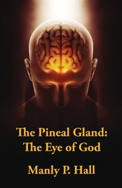 Cover for Manly P Hall · The Pineal Gland: The Eye Of God (Pocketbok) (2022)