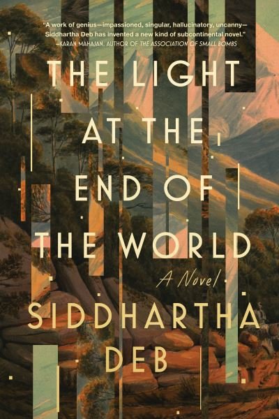 Cover for Siddhartha Deb · The Light at the End of the World (Gebundenes Buch) (2023)