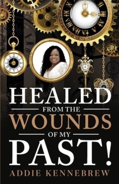 Cover for Addie Kennebrew · Healed From the Wounds of My Past! (Pocketbok) (2020)