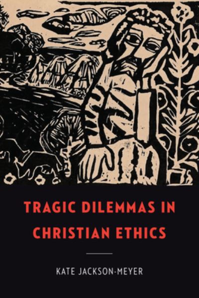 Cover for Kate Jackson-Meyer · Tragic Dilemmas in Christian Ethics - Moral Traditions series (Hardcover Book) (2022)