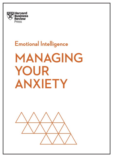 Cover for Harvard Business Review · Managing Your Anxiety (HBR Emotional Intelligence Series) - HBR Emotional Intelligence Series (Gebundenes Buch) (2024)