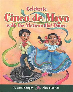 Celebrate Cinco de Mayo with the Mexican Hat Dance - Alma Flor Ada - Books - LOQUELEO - 9781682925669 - October 1, 2006