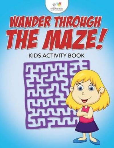 Cover for Kreative Kids · Wander Through the Maze! Kids Activity Book (Paperback Book) (2016)