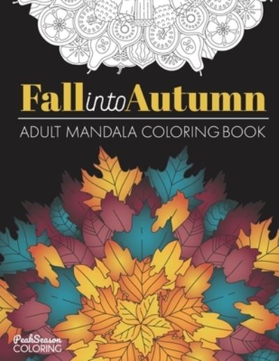 Cover for Peak Season Coloring · Fall into Autumn Adult Mandala Coloring Book (Paperback Book) (2019)