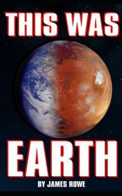 James Rowe · This Was Earth (Paperback Book) (2018)
