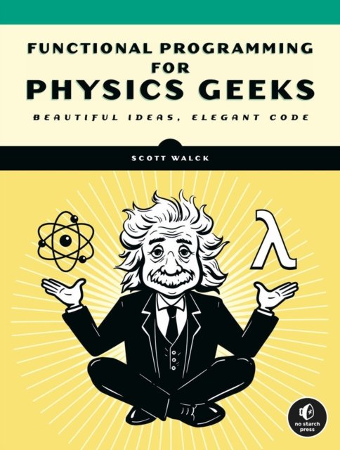 Cover for Scott Walck · Learn Physics With Functional Programming: A Hands-on Guide to Exploring Physics with Haskell (Paperback Book) (2023)