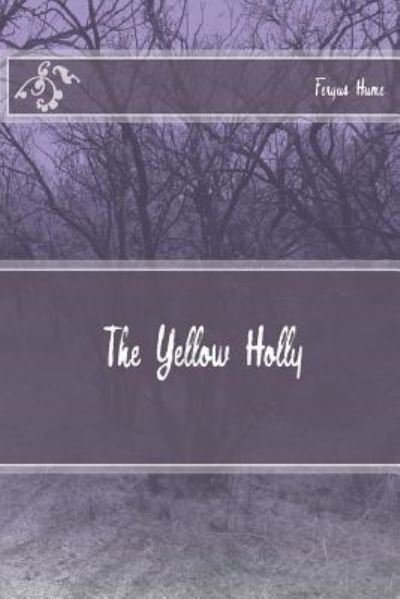 Cover for Fergus Hume · The Yellow Holly (Taschenbuch) (2018)