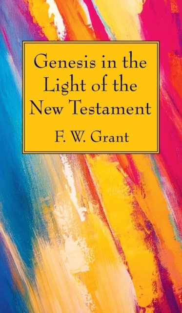 Cover for F W Grant · Genesis in the Light of the New Testament (Hardcover bog) (2020)