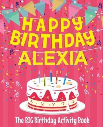 Cover for BirthdayDr · Happy Birthday Alexia - The Big Birthday Activity Book (Paperback Book) (2018)