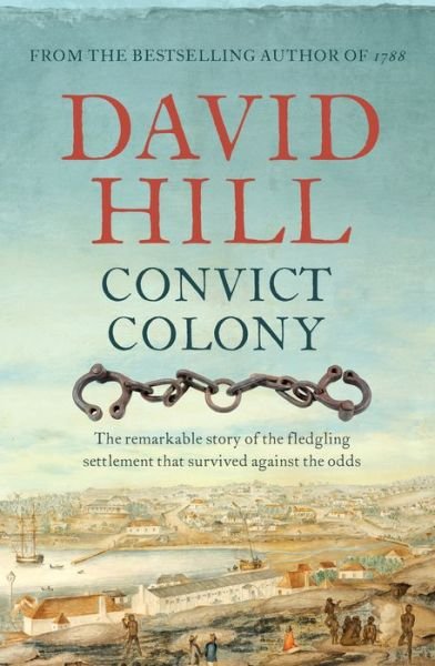 Cover for David Hill · Convict Colony: The remarkable story of the fledgling settlement that survived against the odds (Paperback Book) (2019)