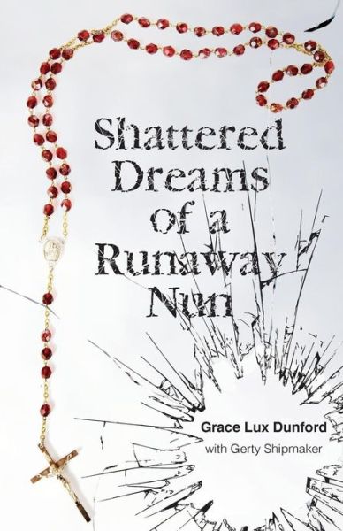 Cover for Grace Lux Dunford · Shattered Dreams of a Runaway Nun (Paperback Book) (2013)