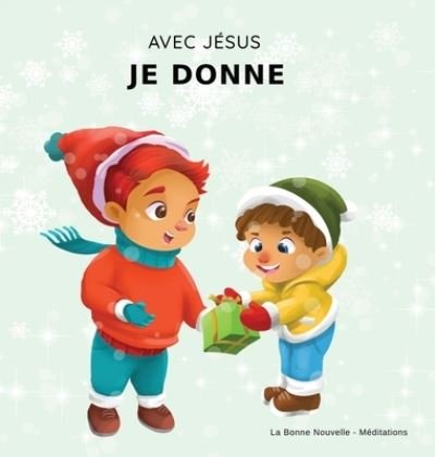 Cover for La Bonne Nouvelle Meditations · Avec Jésus, Je Donne (Hardcover Book) (2021)