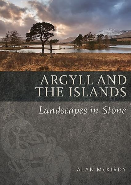 Cover for Alan McKirdy · Argyll &amp; the Islands: Landscapes in Stone (Paperback Book) (2017)