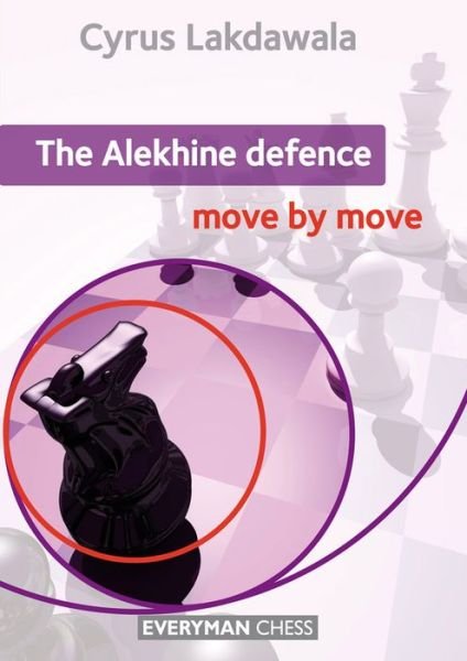 The Alekhine Defence: Move by Move - Cyrus Lakdawala - Boeken - Everyman Chess - 9781781941669 - 2015